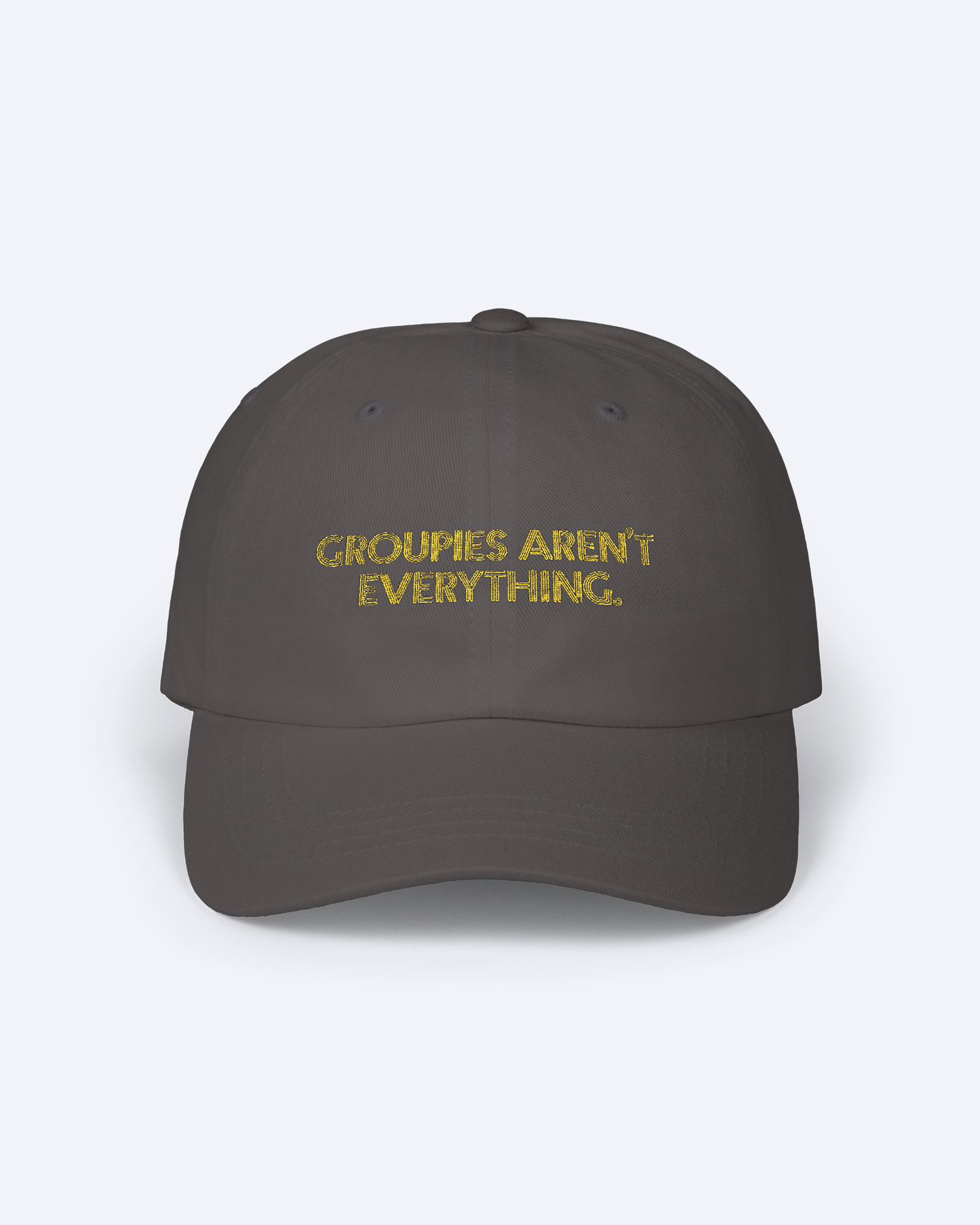 GROUPIES AREN'T EVERYTHING EMBROIDERED DAD HAT