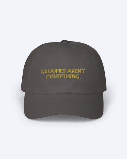 GROUPIES AREN'T EVERYTHING EMBROIDERED DAD HAT
