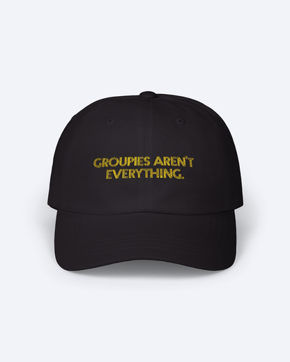 GROUPIES AREN'T EVERYTHING EMBROIDERED DAD HAT